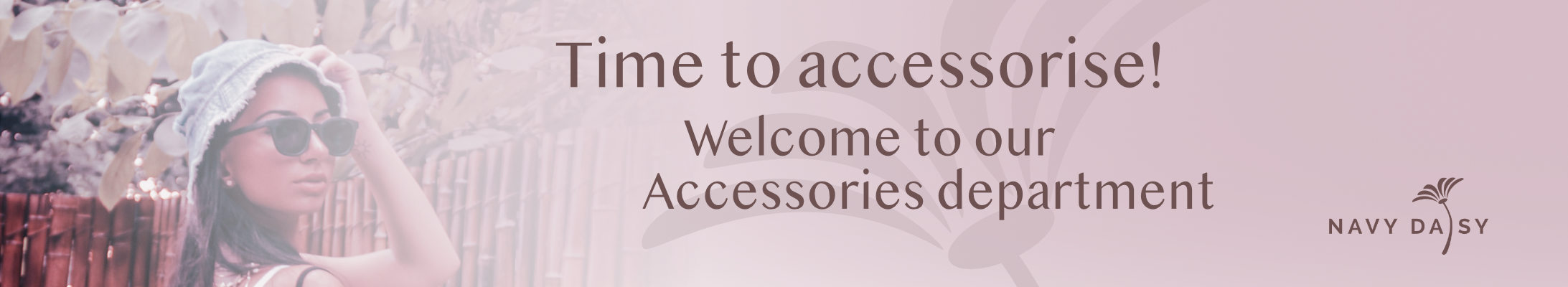 Welcome to our Accessories department